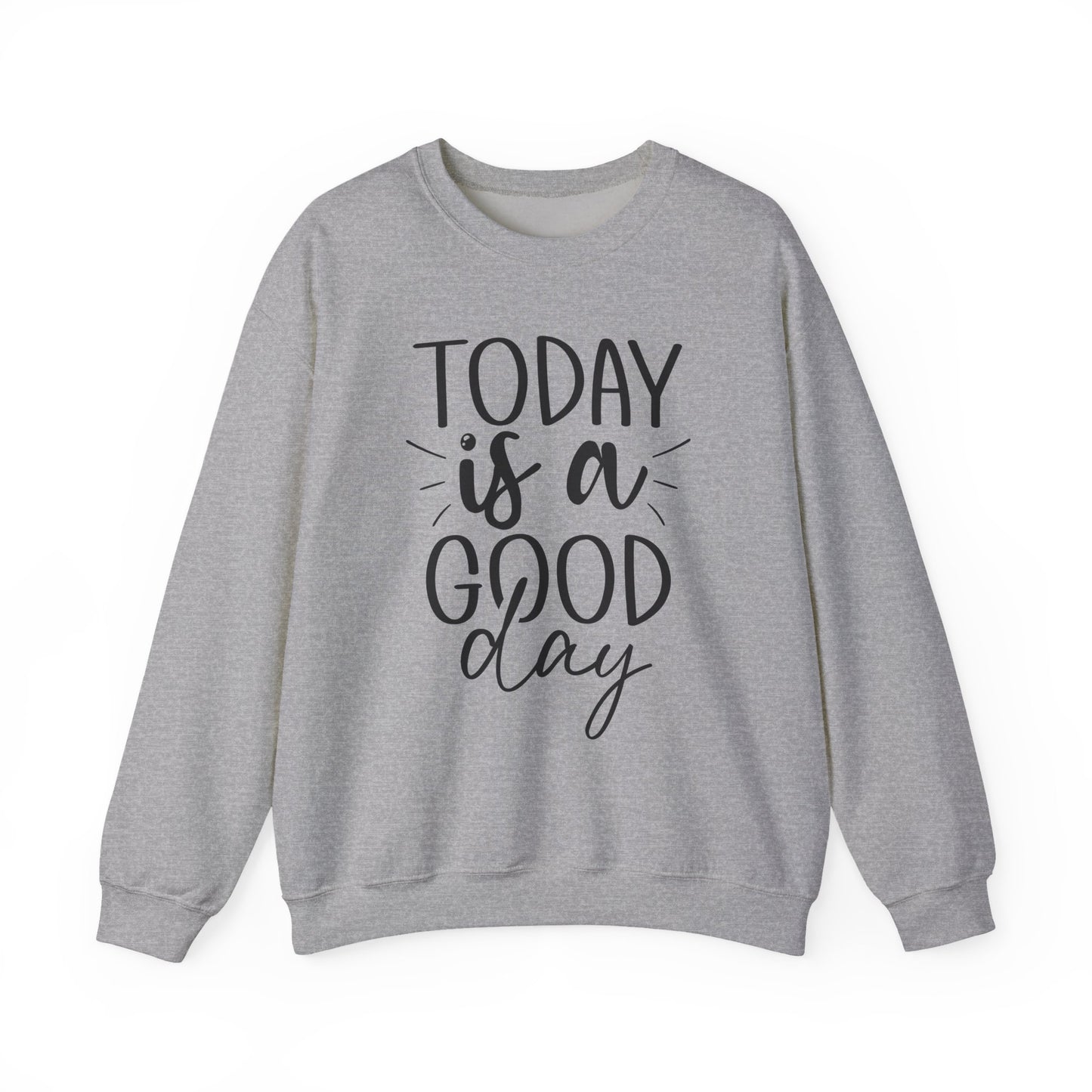 Today Is A Good Day Motivational Crewneck Sweatshirt
