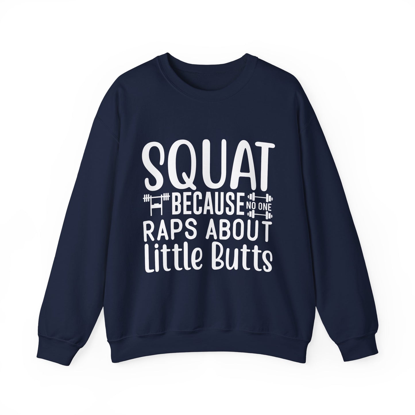 Squat Because Raps About Little Butts Gym Crewneck Sweatshirt
