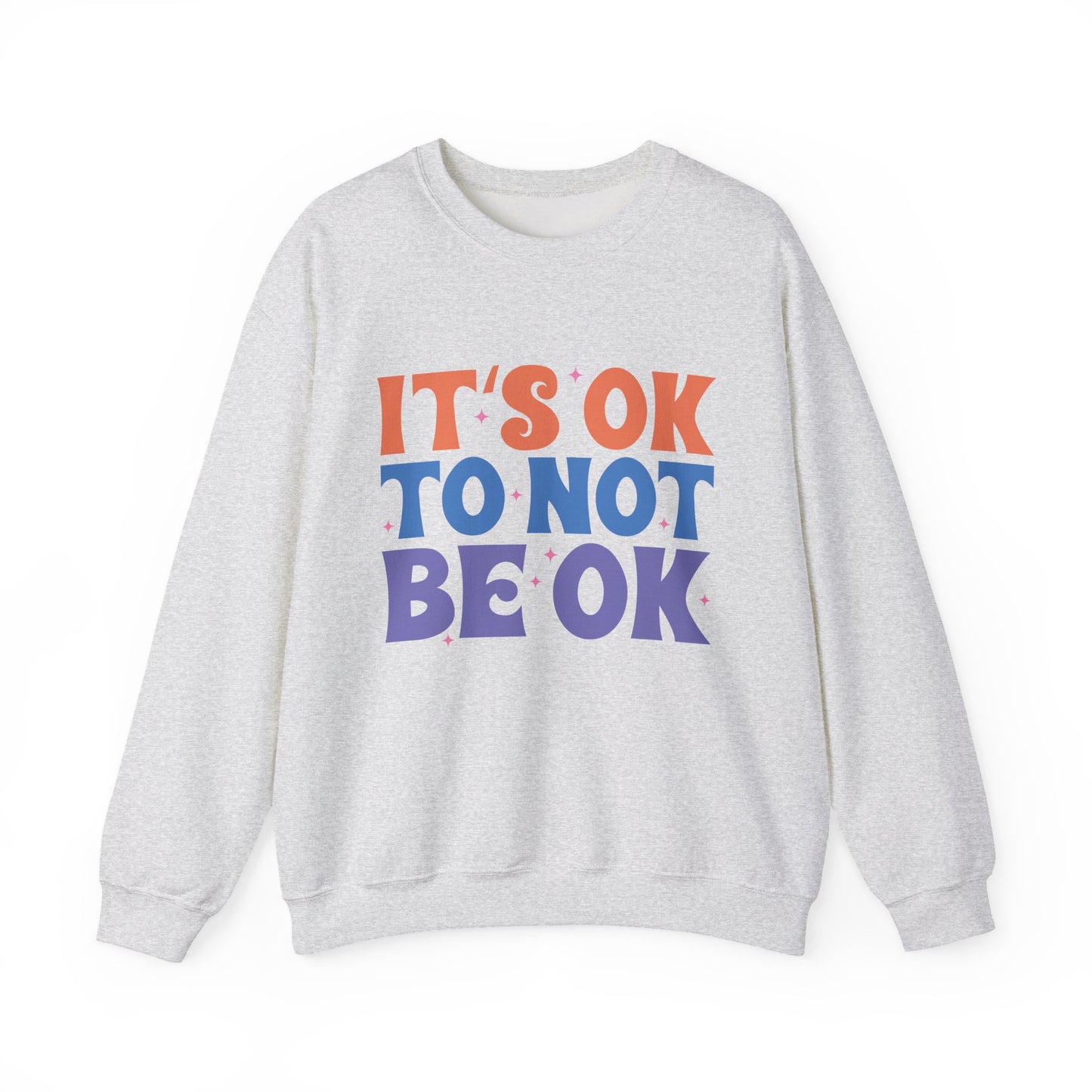 It's OK to Not Be OK Motivational Crewneck Sweatshirt