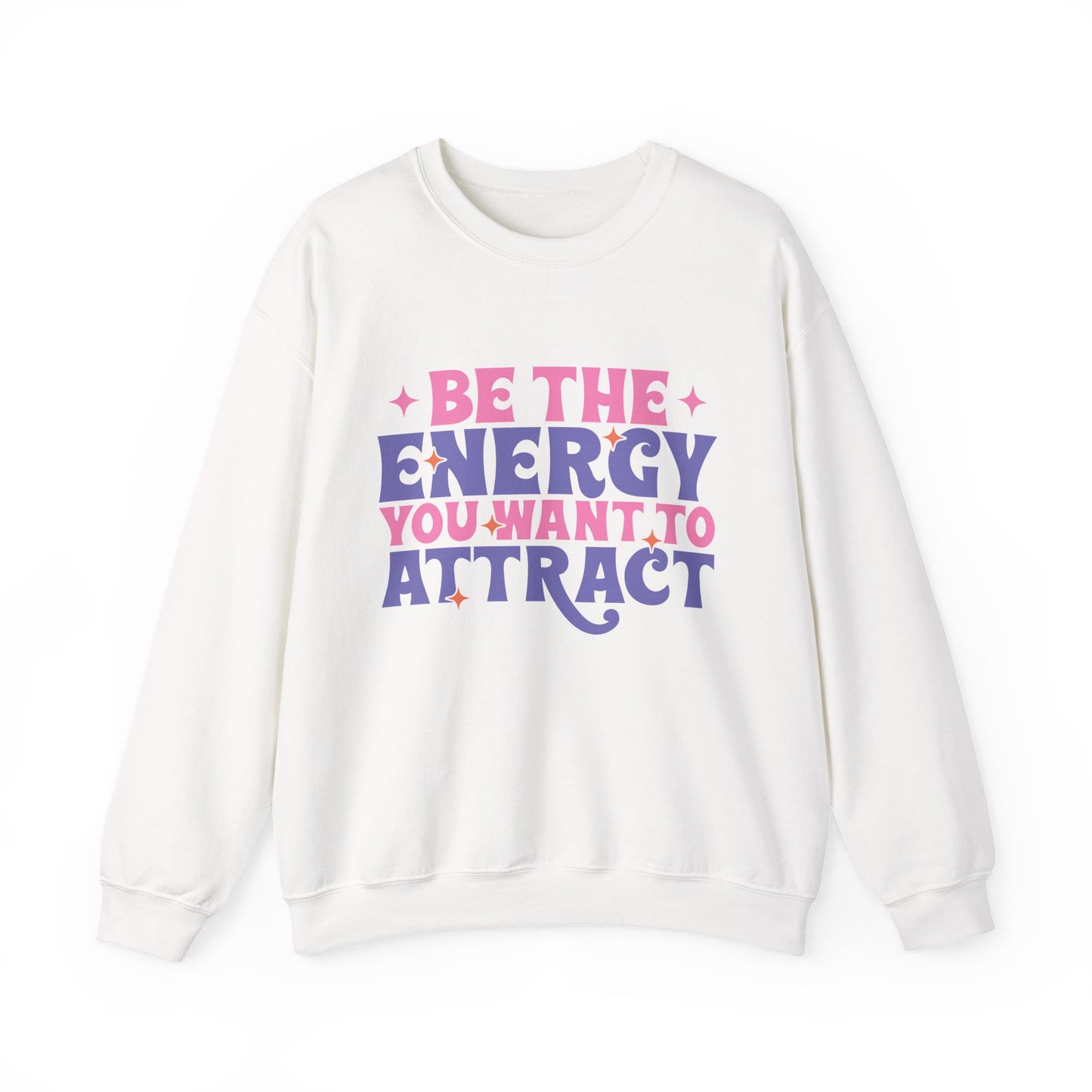 Be The Energy You Want To Attract Motivational Crewneck Sweatshirt