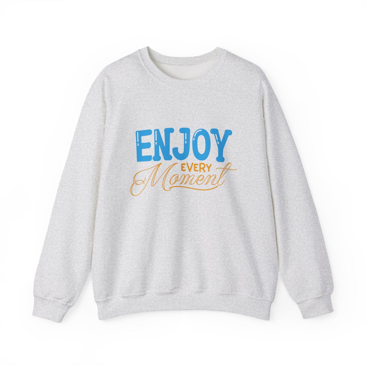 Enjoy Every Moment Motivational Crewneck Sweatshirt
