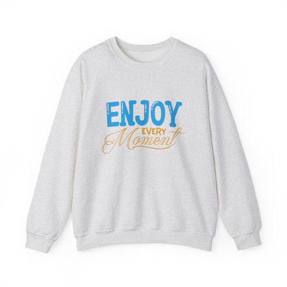 Enjoy Every Moment Motivational Crewneck Sweatshirt