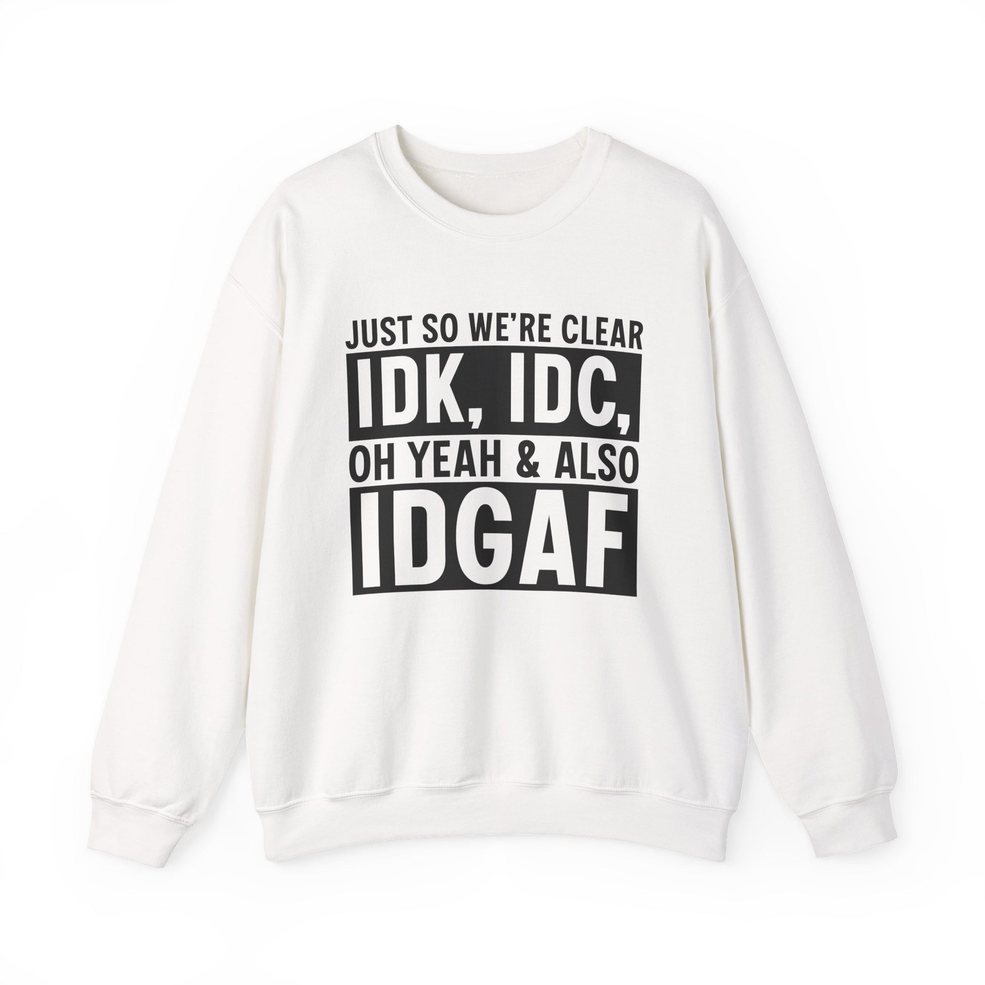 Just So We're Clear IDK, IDC Oh Yeah & Also IDGAF Sarcasm Unisex Crewneck Sweatshirt - Samberule