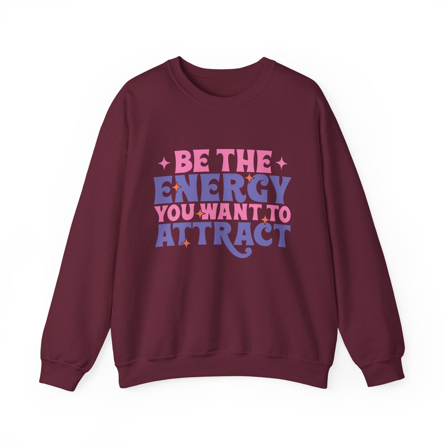 Be The Energy You Want To Attract Motivational Crewneck Sweatshirt