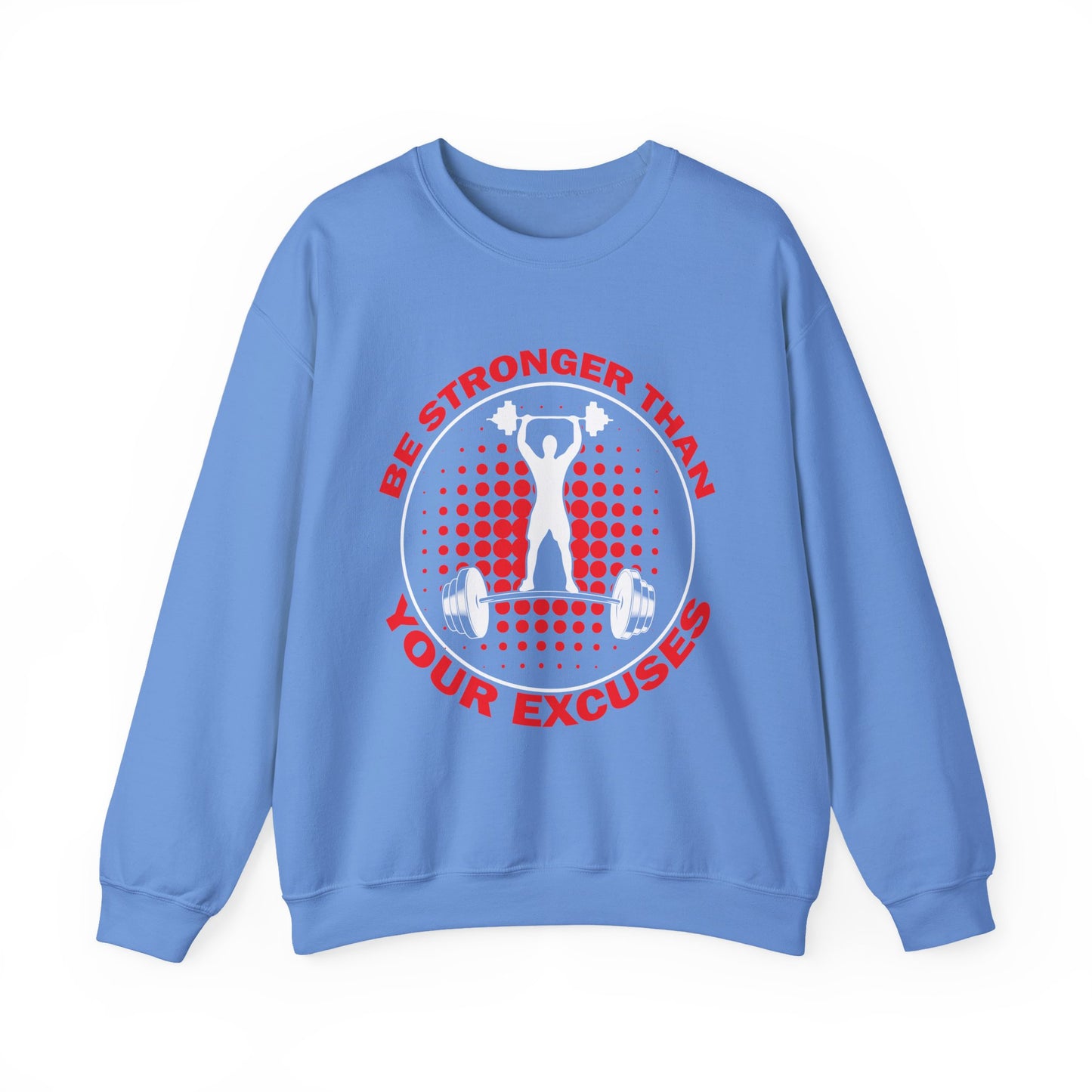 Be Stronger Than Your Excuses Gym Crewneck Sweatshirt