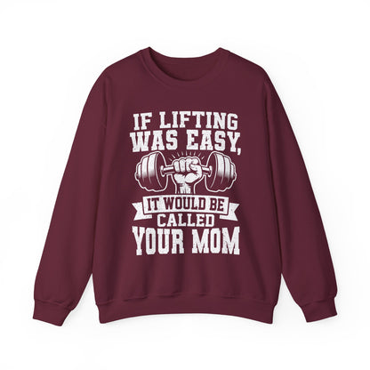 "If Lifting Was Easy, It Would Be Called Your Mom" Gym Crewneck Sweatshirt