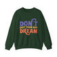Don't Quit Your Day Dream Motivational Crewneck Sweatshirt