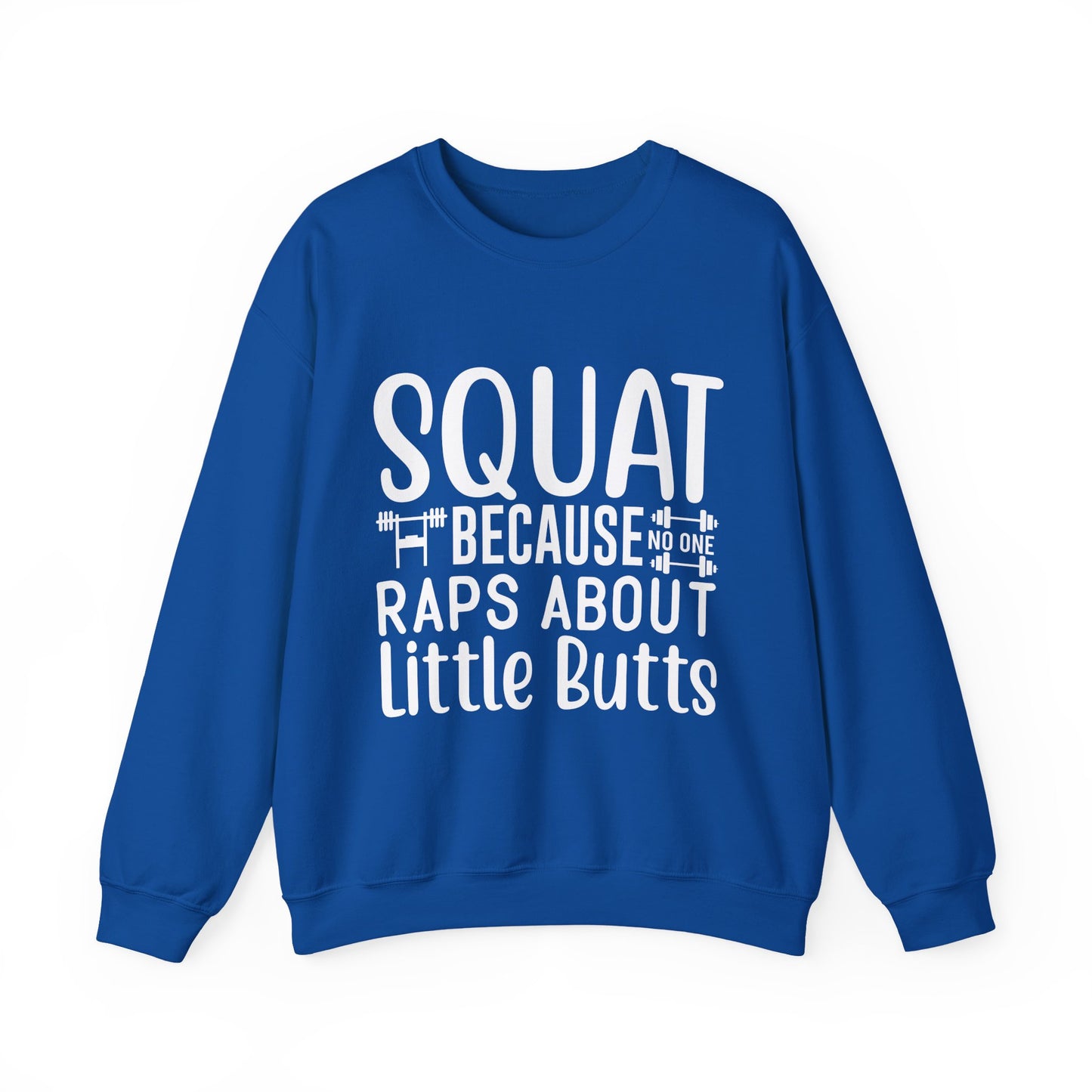 Squat Because Raps About Little Butts Gym Crewneck Sweatshirt