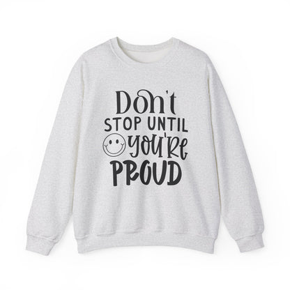 Don't Stop Until You're Proud Motivational Crewneck Sweatshirt