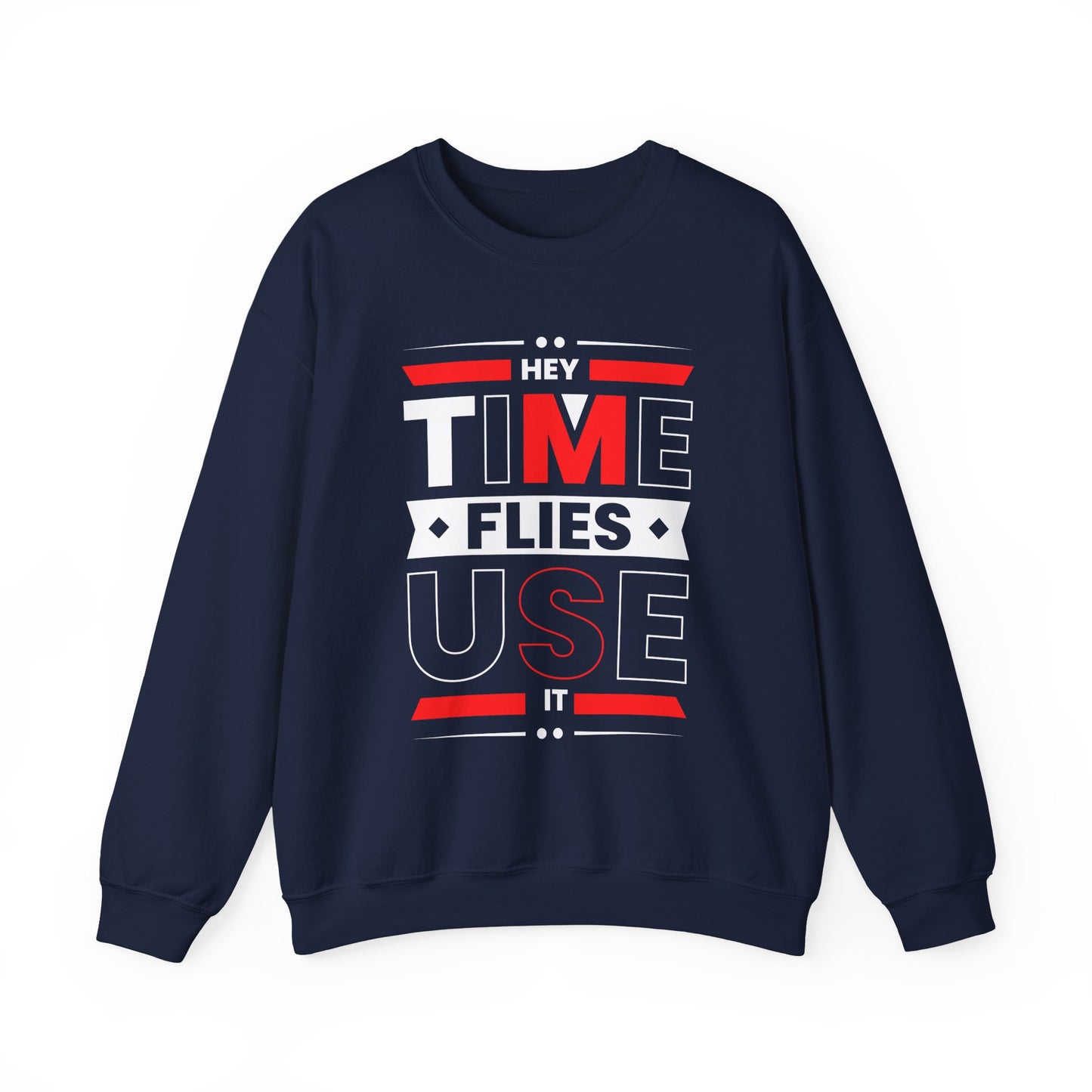 Hey Time Flies Use It Motivational Crewneck Sweatshirt