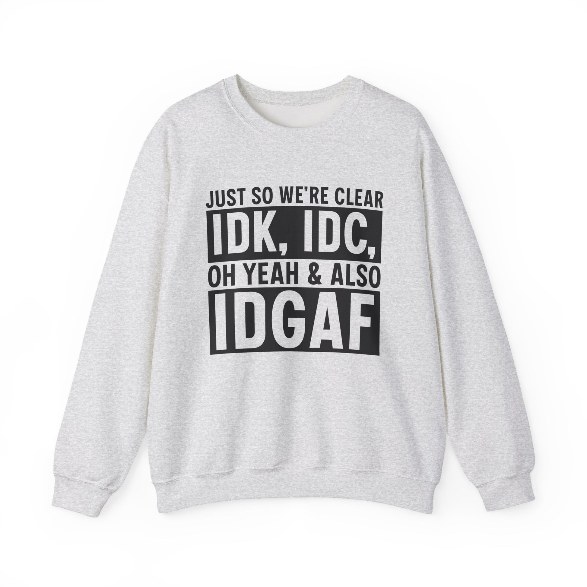 Just So We're Clear IDK, IDC Oh Yeah & Also IDGAF Sarcasm Unisex Crewneck Sweatshirt - Samberule