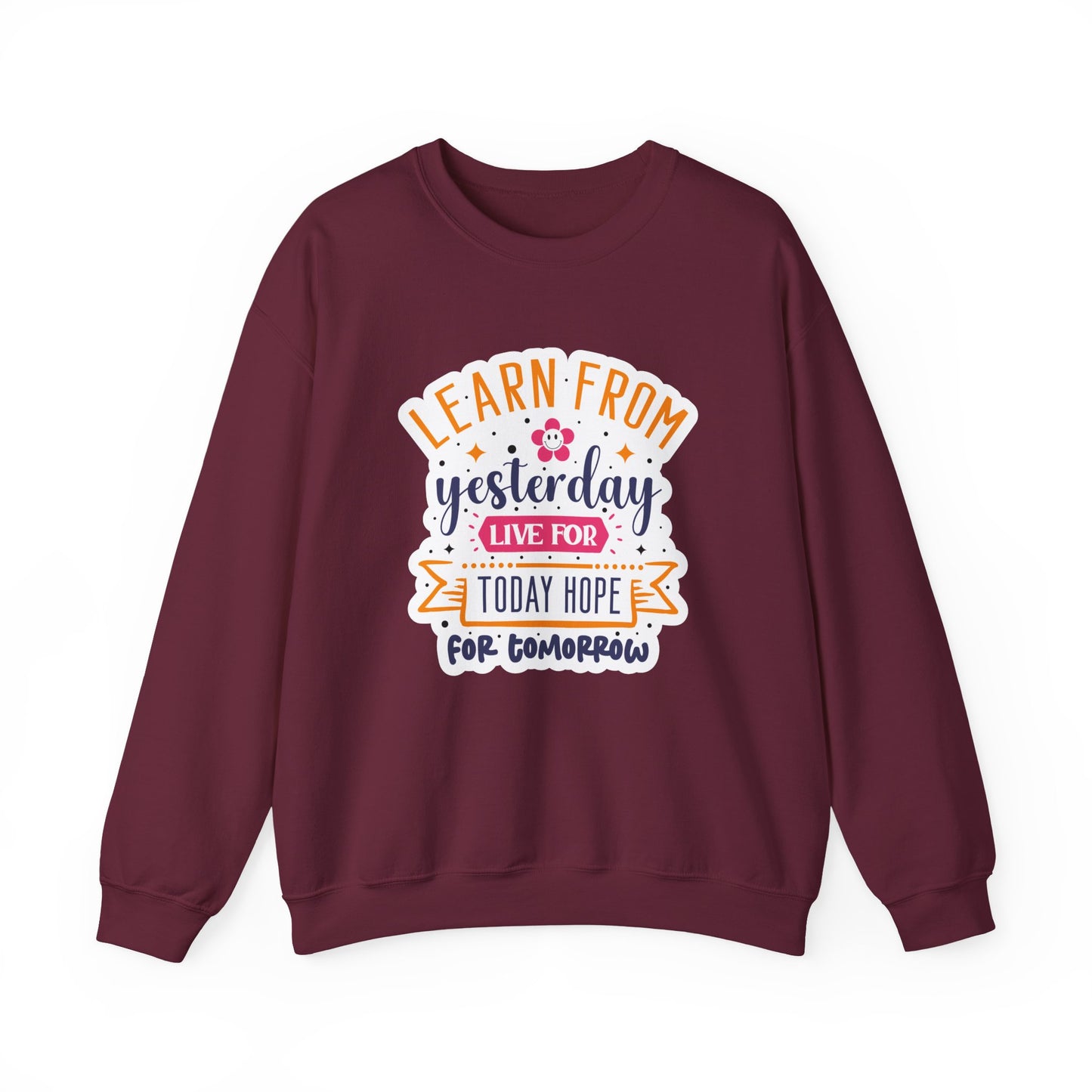 Learn From Yesterday Live For Today Hope For Tomorrow Motivational Crewneck Sweatshirt