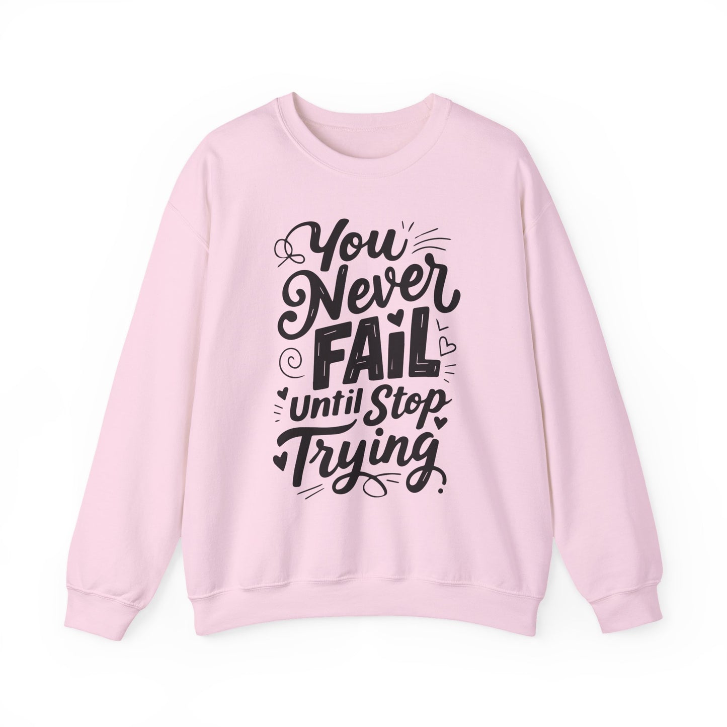 You Never Fail Until You Stop Trying Motivational Crewneck Sweatshirt