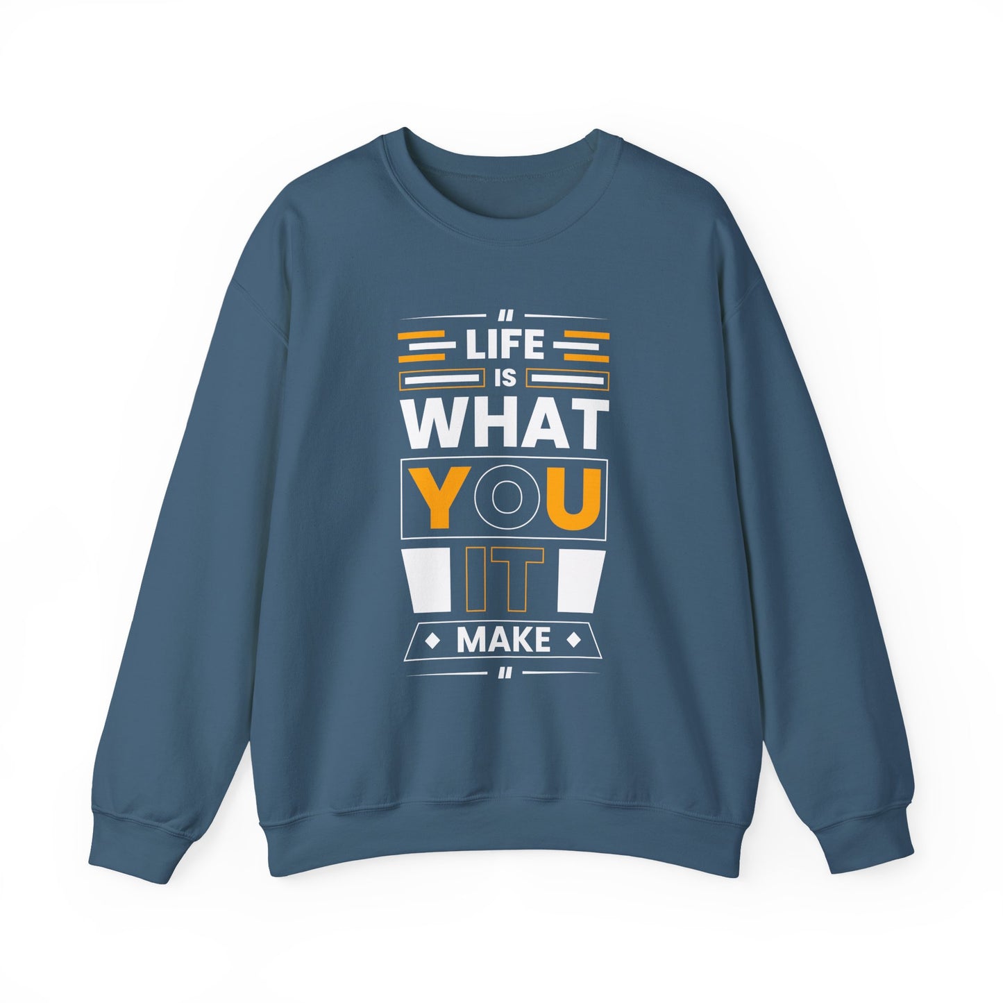 Life Is What You It Make Motivational Crewneck Sweatshirt