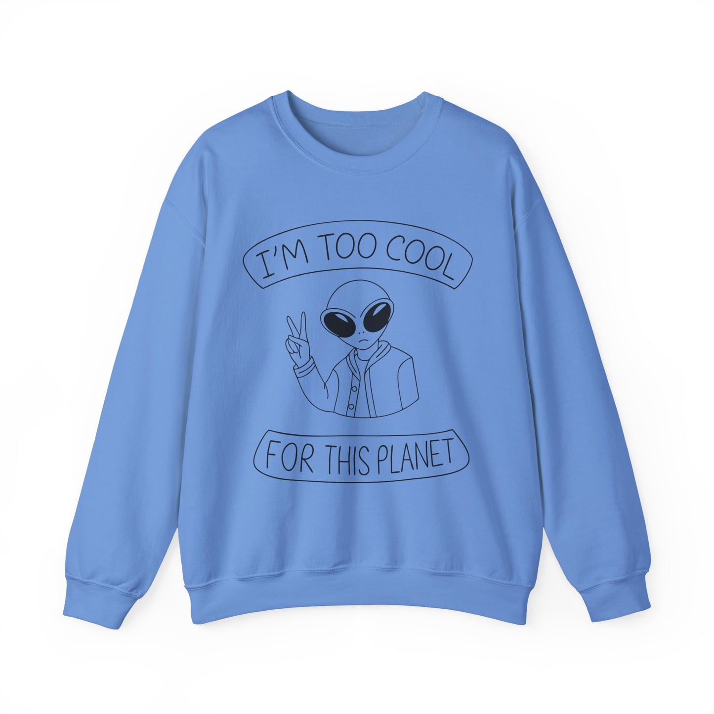 "I'm Too Cool For This Planet" Sarcasm Crewneck Sweatshirt