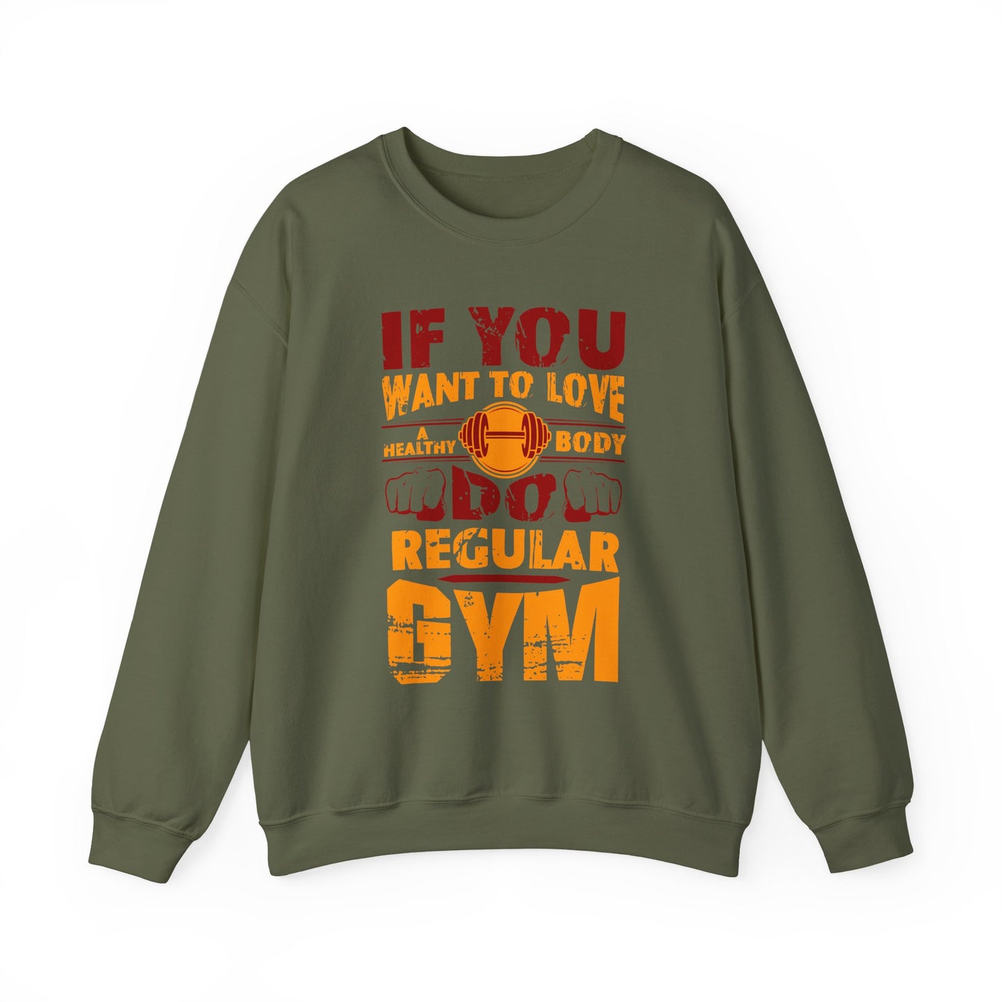 If You Want To Love A Healthy Body Regular Gym Crewneck Sweatshirt