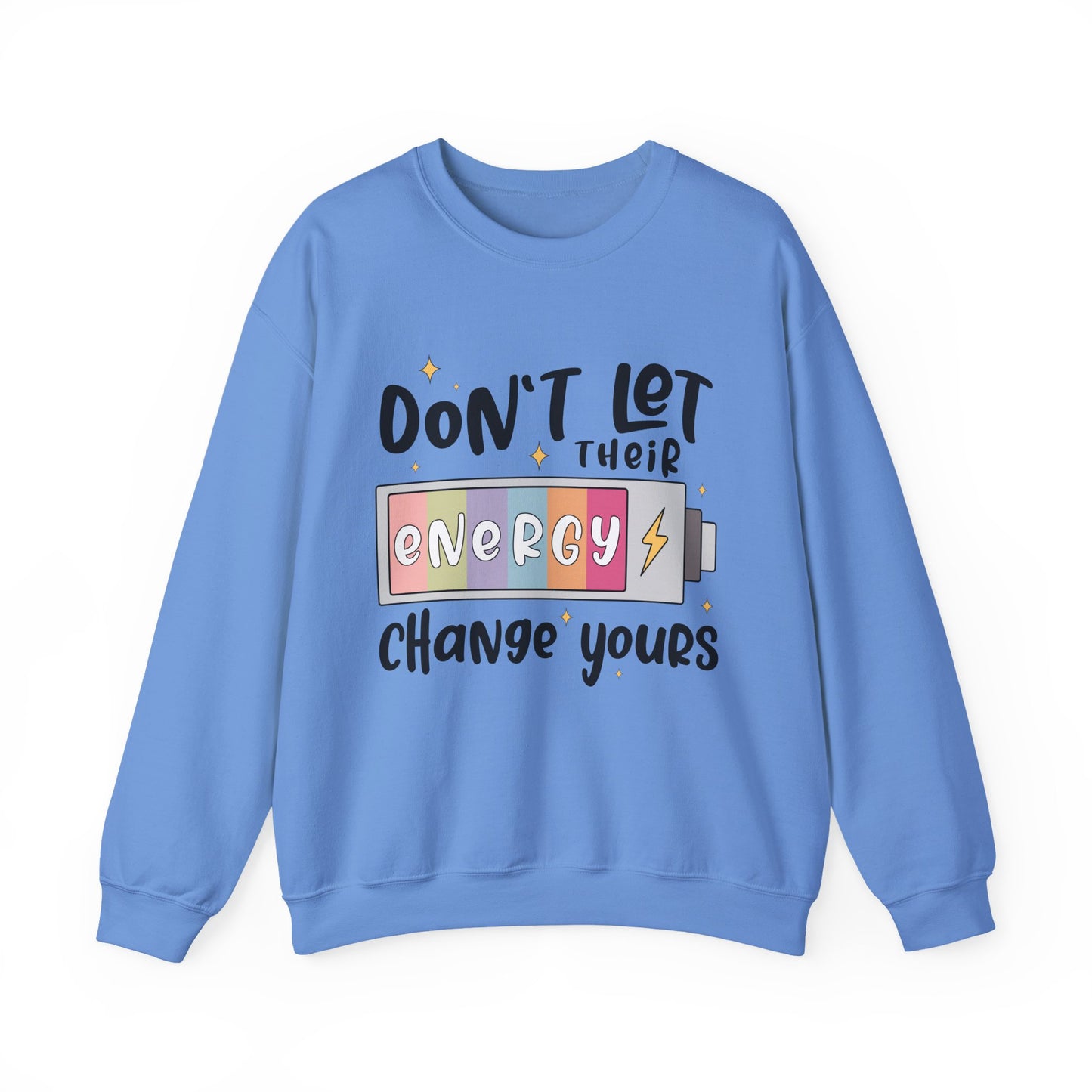 Don't Let Their Energy Change Yours Motivational Crewneck Sweatshirt