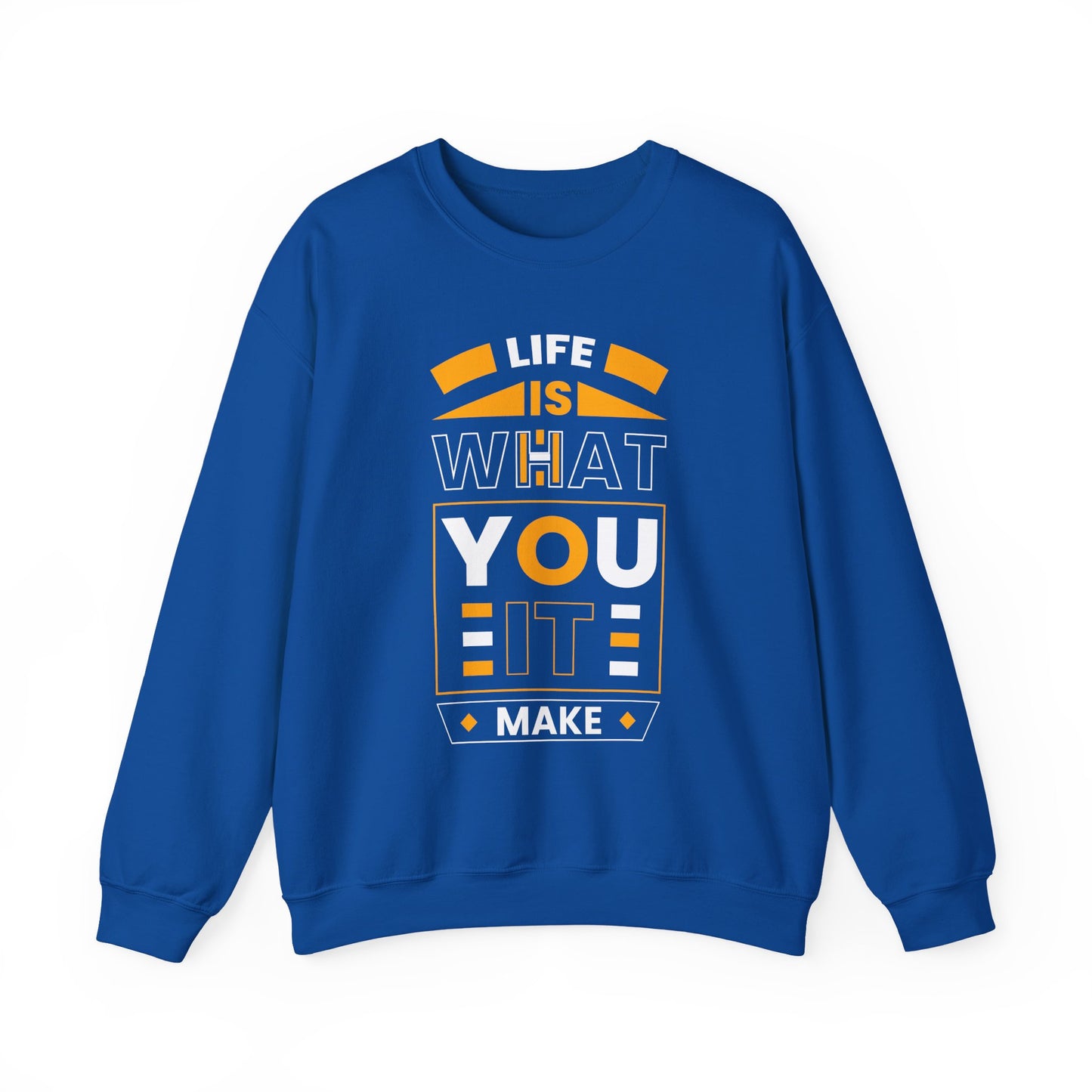 Life Is What You It Make Motivational Crewneck Sweatshirt