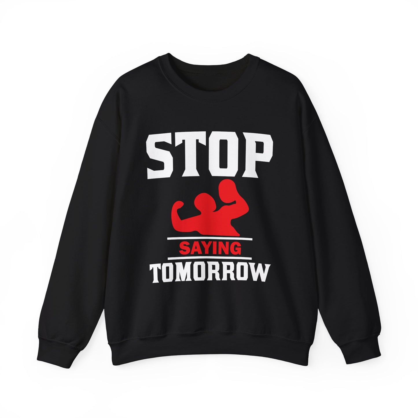 Stop Saying Tomorrow Gym Crewneck Sweatshirt