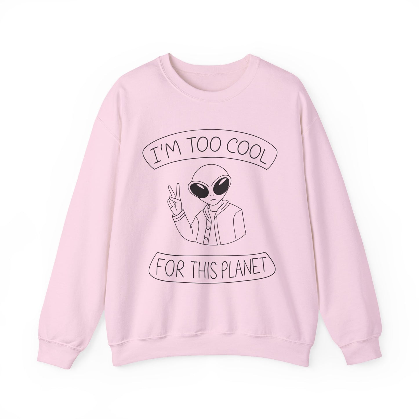 "I'm Too Cool For This Planet" Sarcasm Crewneck Sweatshirt
