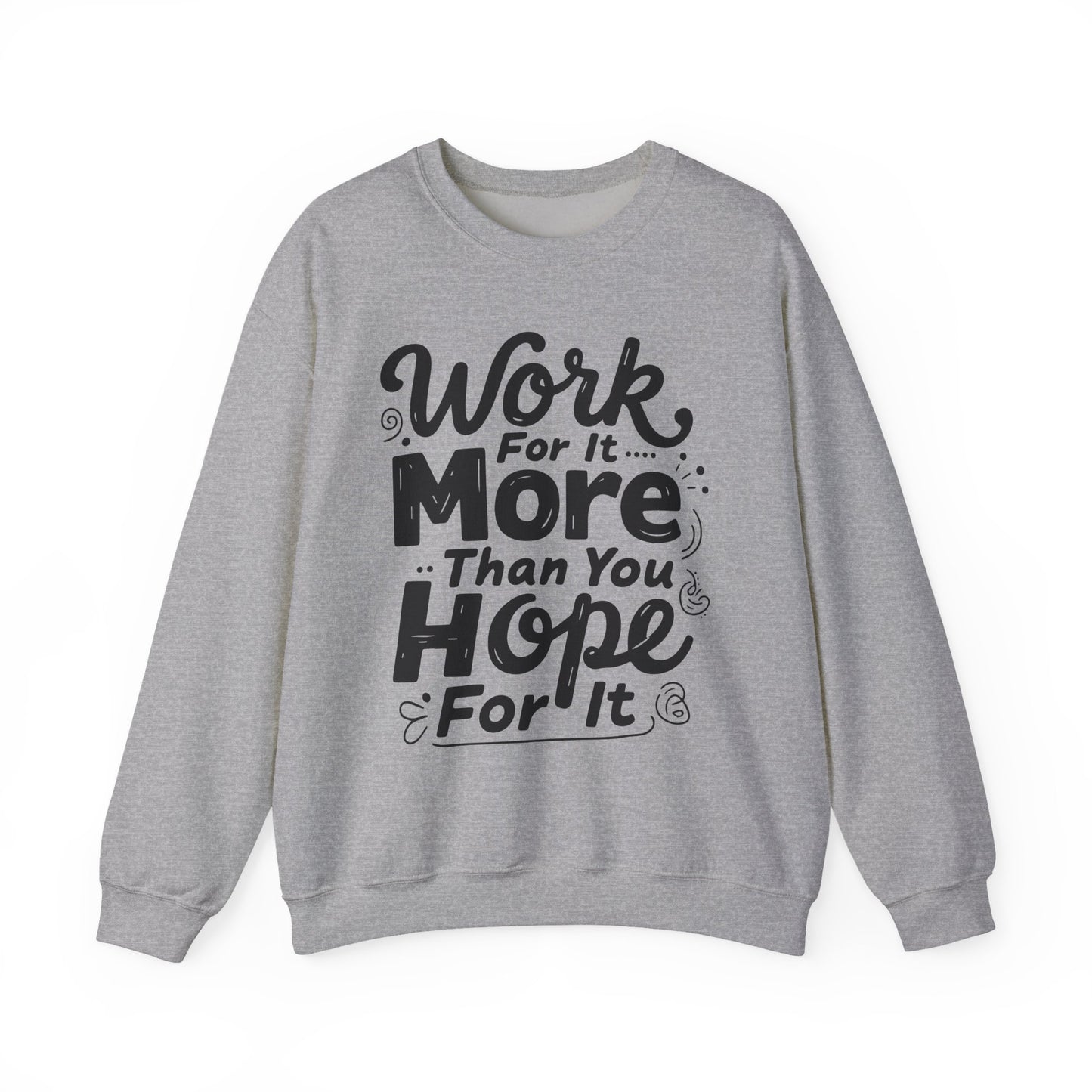 Work For It More Than You Hope For It Motivational Crewneck Sweatshirt