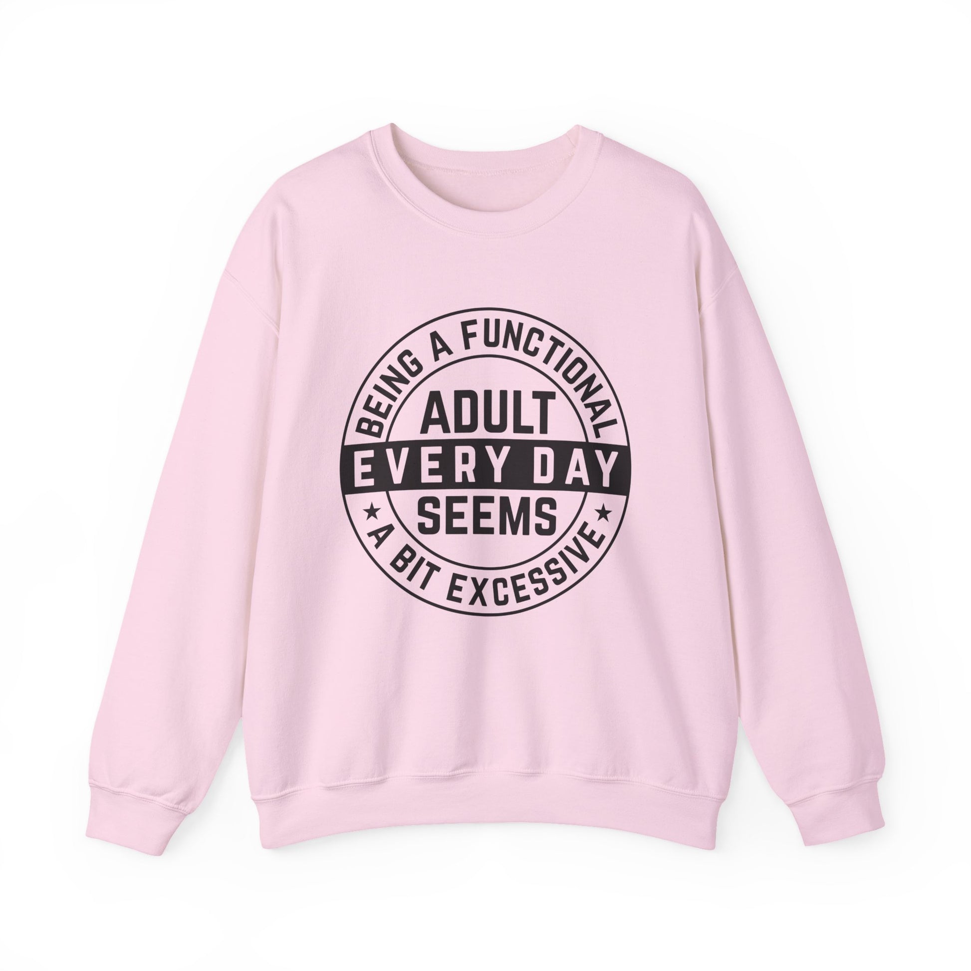 Being a Functional Adult Everyday Seems a Bit Excessive Sarcasm Sweatshirt - Samberule