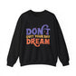 Don't Quit Your Day Dream Motivational Crewneck Sweatshirt
