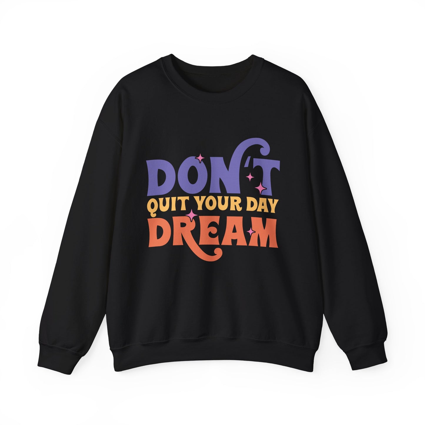 Don't Quit Your Day Dream Motivational Crewneck Sweatshirt