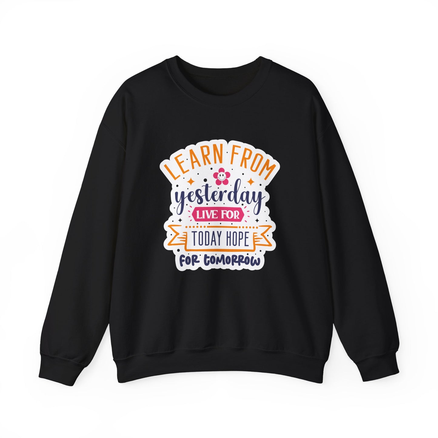 Learn From Yesterday Live For Today Hope For Tomorrow Motivational Crewneck Sweatshirt