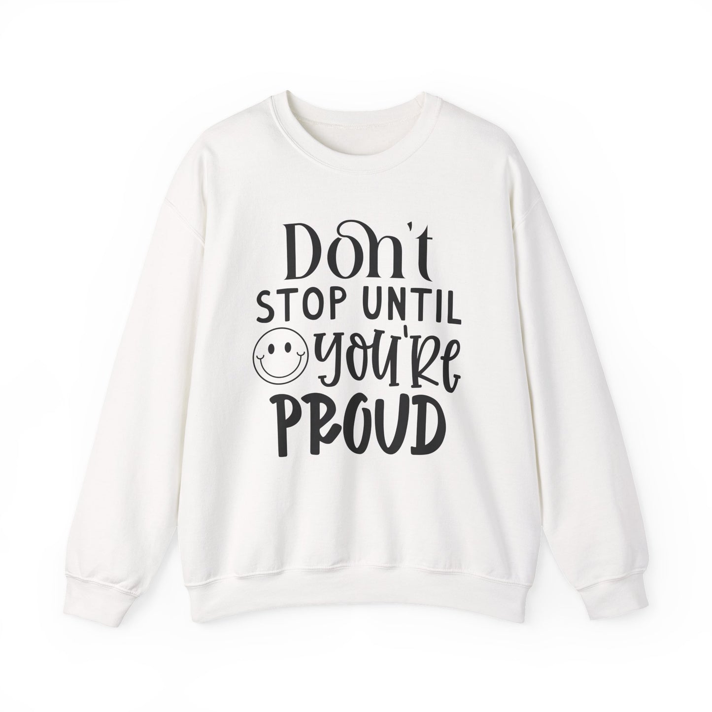Don't Stop Until You're Proud Motivational Crewneck Sweatshirt