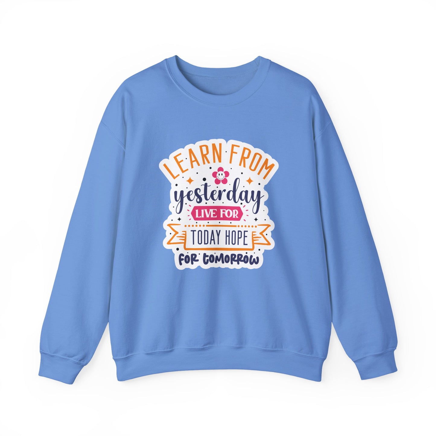 Learn From Yesterday Live For Today Hope For Tomorrow Motivational Crewneck Sweatshirt