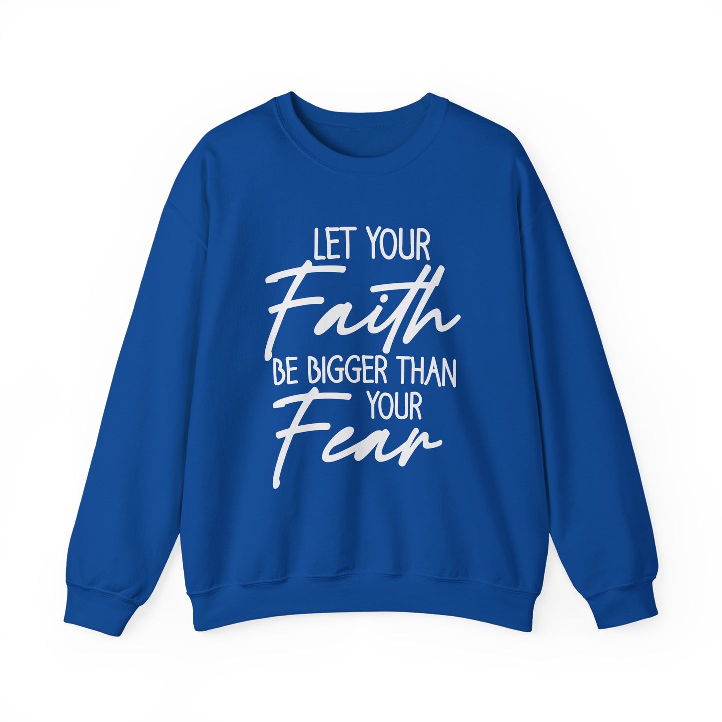 "Let Your Faith Be Bigger Than Your Fear" Faith Crewneck Sweatshirt