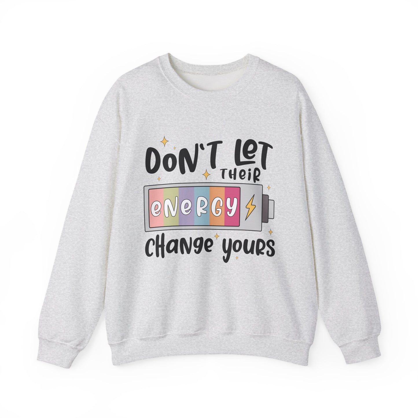 Don't Let Their Energy Change Yours Motivational Crewneck Sweatshirt