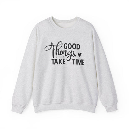 Good Things Take Time Motivational Crewneck Sweatshirt