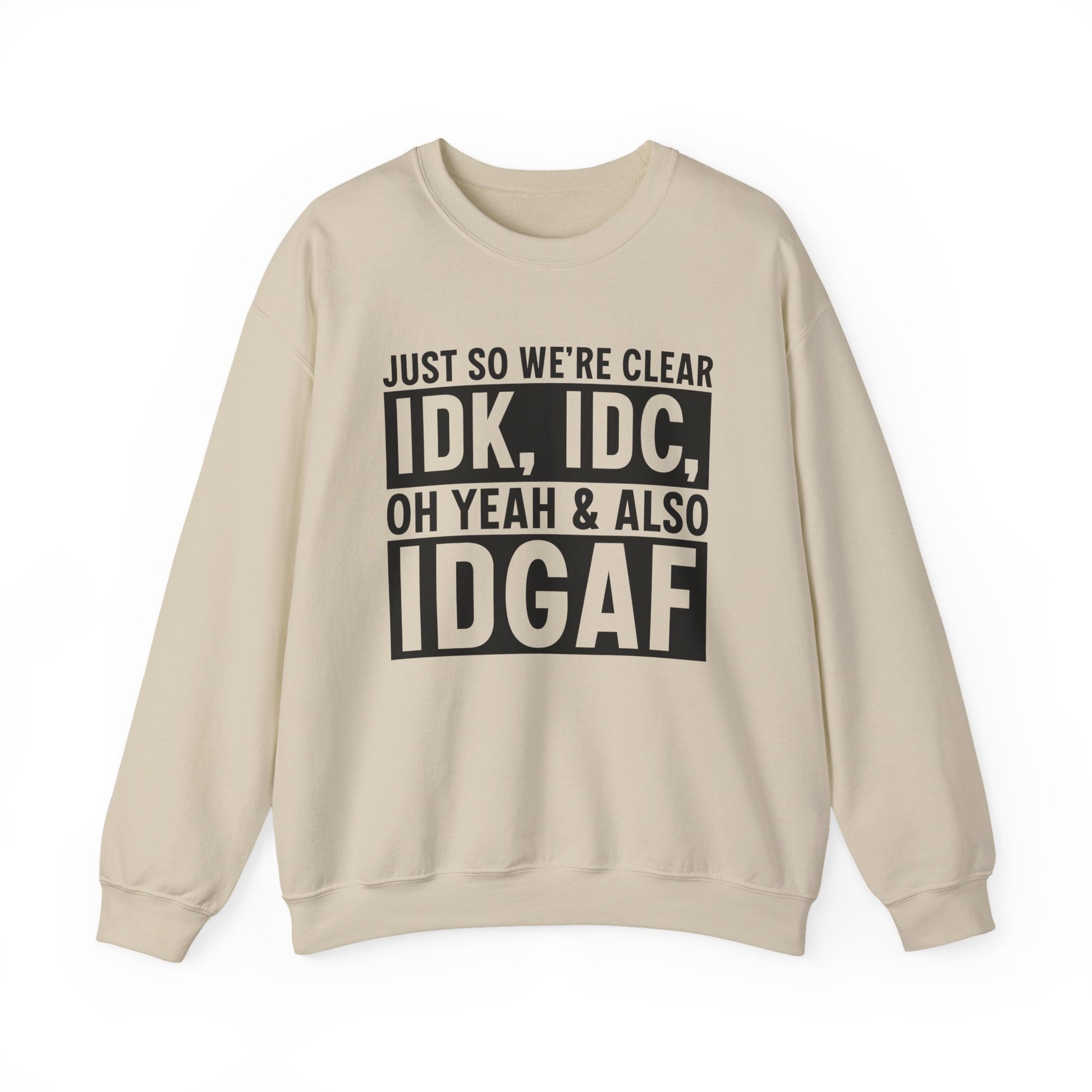Just So We're Clear IDK, IDC Oh Yeah & Also IDGAF Sarcasm Unisex Crewneck Sweatshirt - Samberule