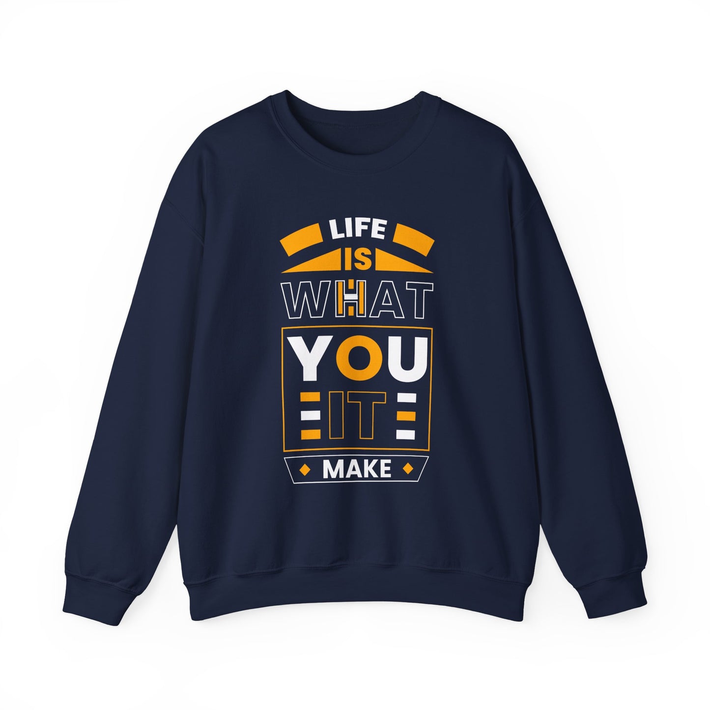 Life Is What You It Make Motivational Crewneck Sweatshirt