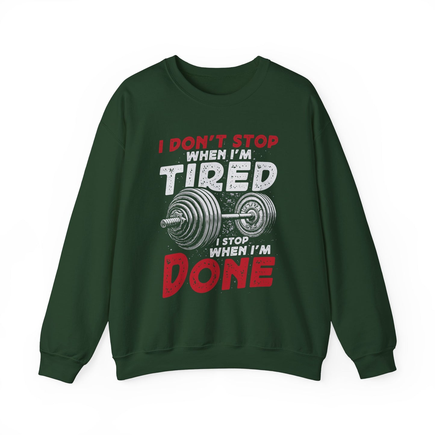 I Don't Stop When I'M Tired I Stop When I'M Done Gym Crewneck Sweatshirt