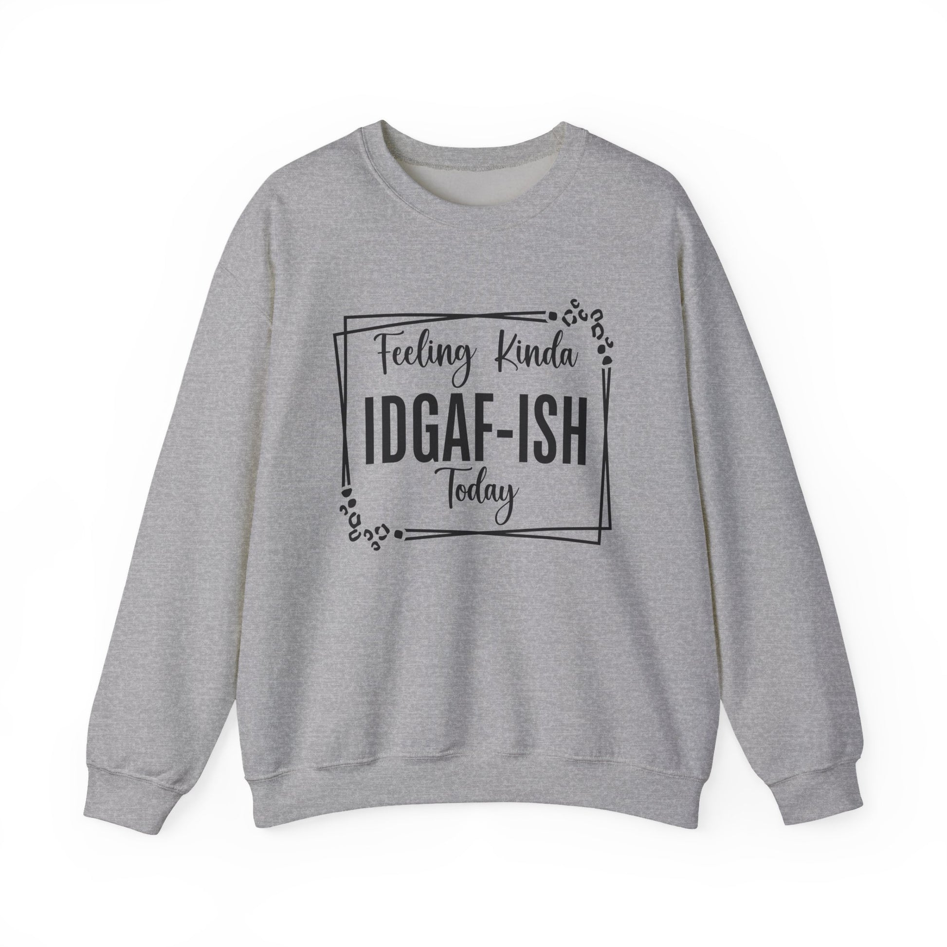 Feeling Kinda IDGAF-ISH Today Sarcasm Unisex Sweatshirt - Samberule