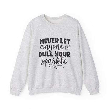 Never Let Anyone Dull Your Sparkle Motivational Crewneck Sweatshirt