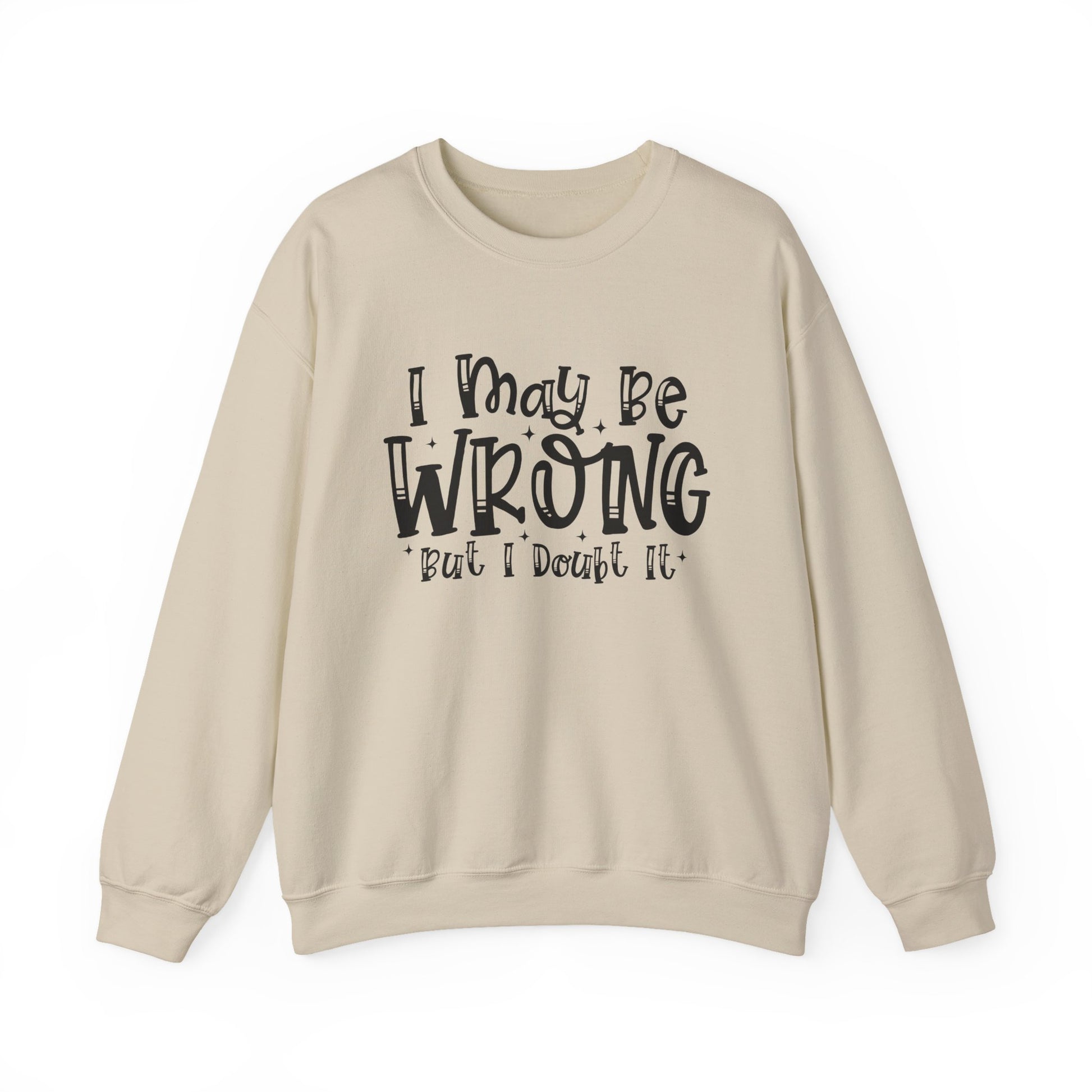 I May Be Wrong But I Doubt It Sarcasm Unisex Crewneck Sweatshirt - Samberule