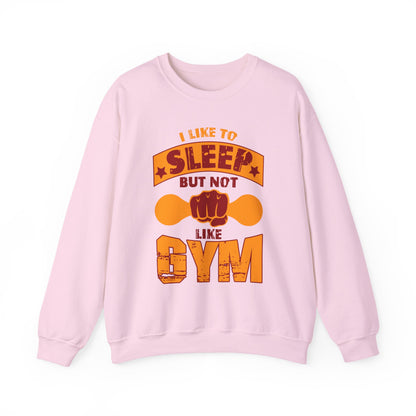 I Like To Sleep But Not Like Gym Gym Crewneck Sweatshirt