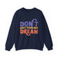 Don't Quit Your Day Dream Motivational Crewneck Sweatshirt