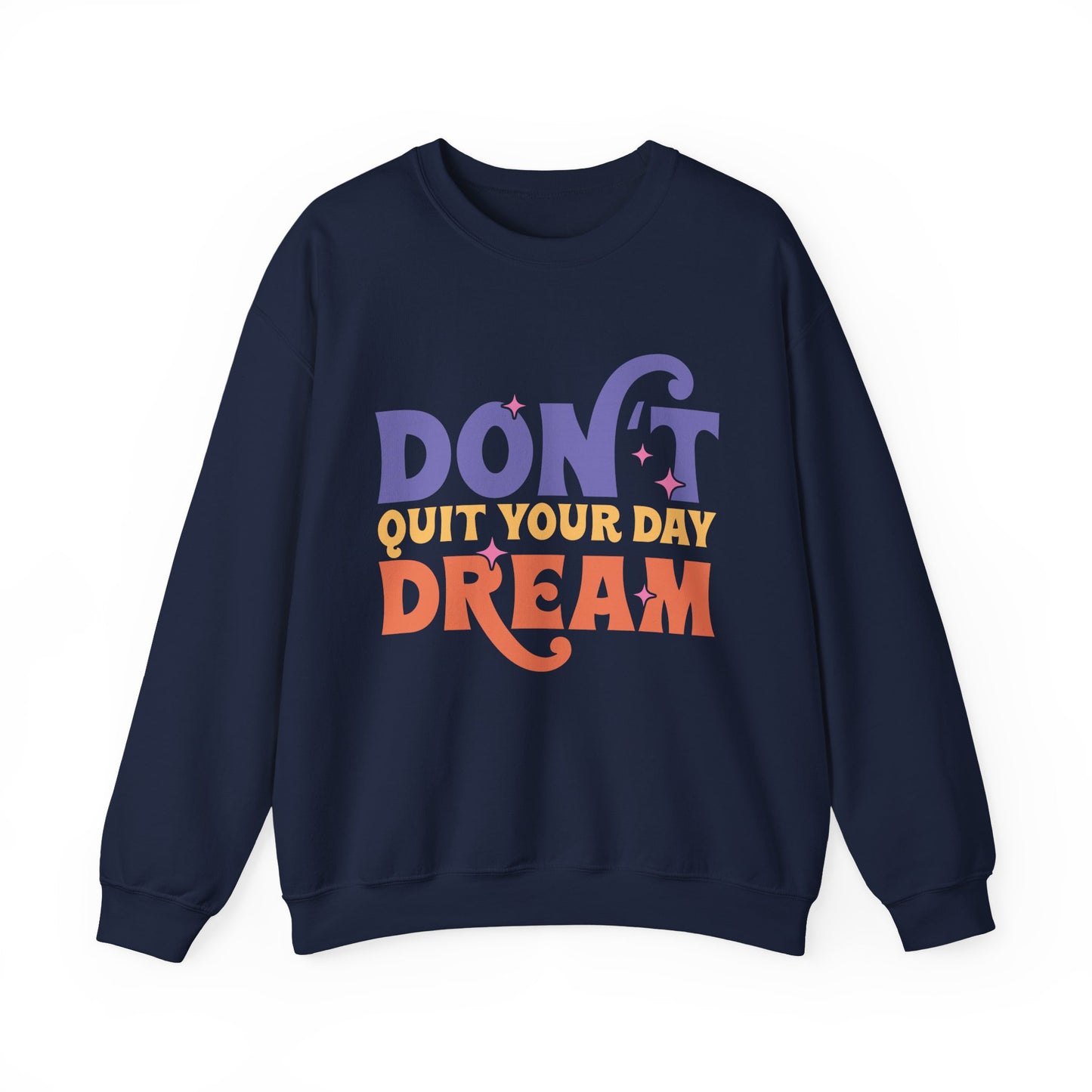 Don't Quit Your Day Dream Motivational Crewneck Sweatshirt