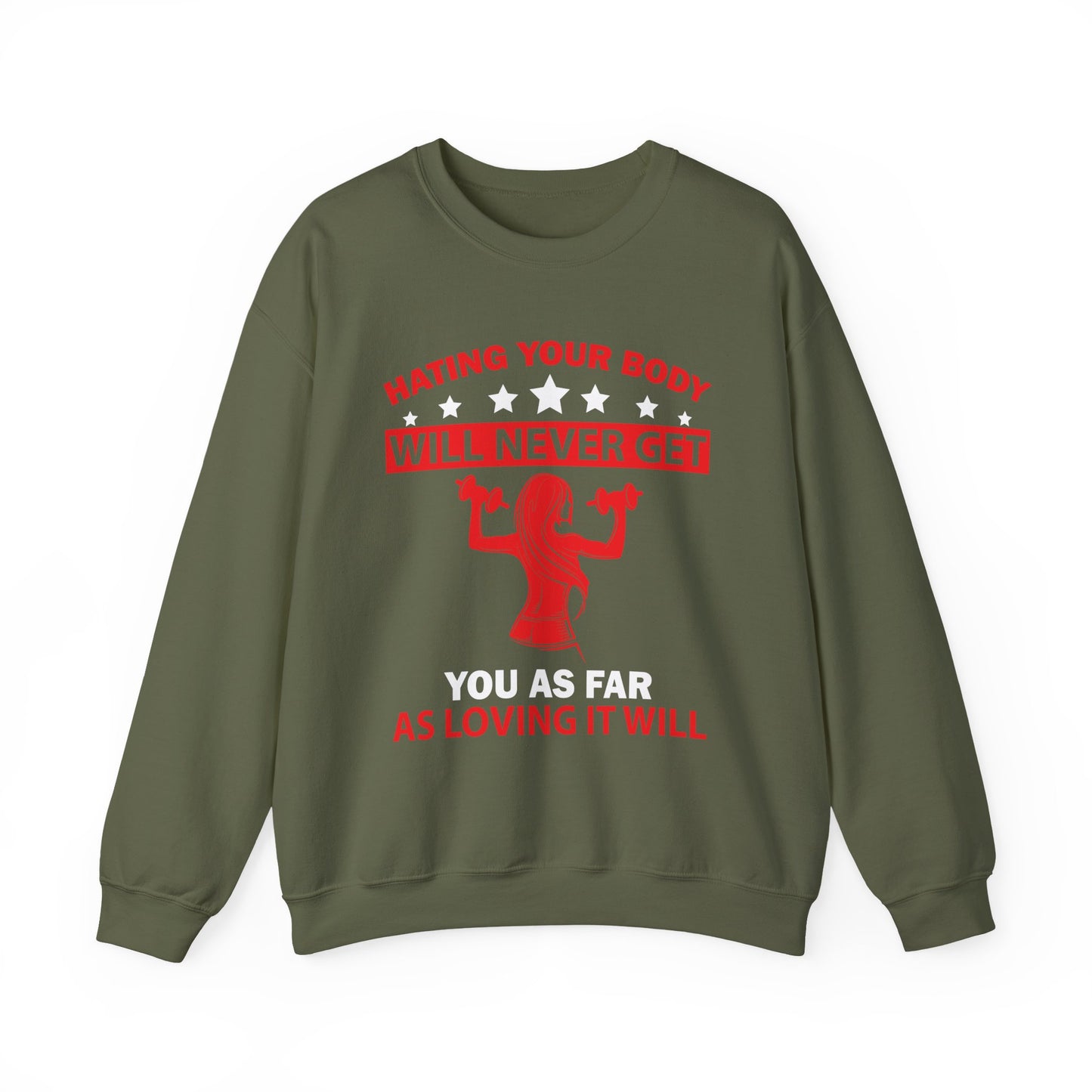 Hating Your Body Will Never Get You As Far As Loving It Will Gym Crewneck Sweatshirt