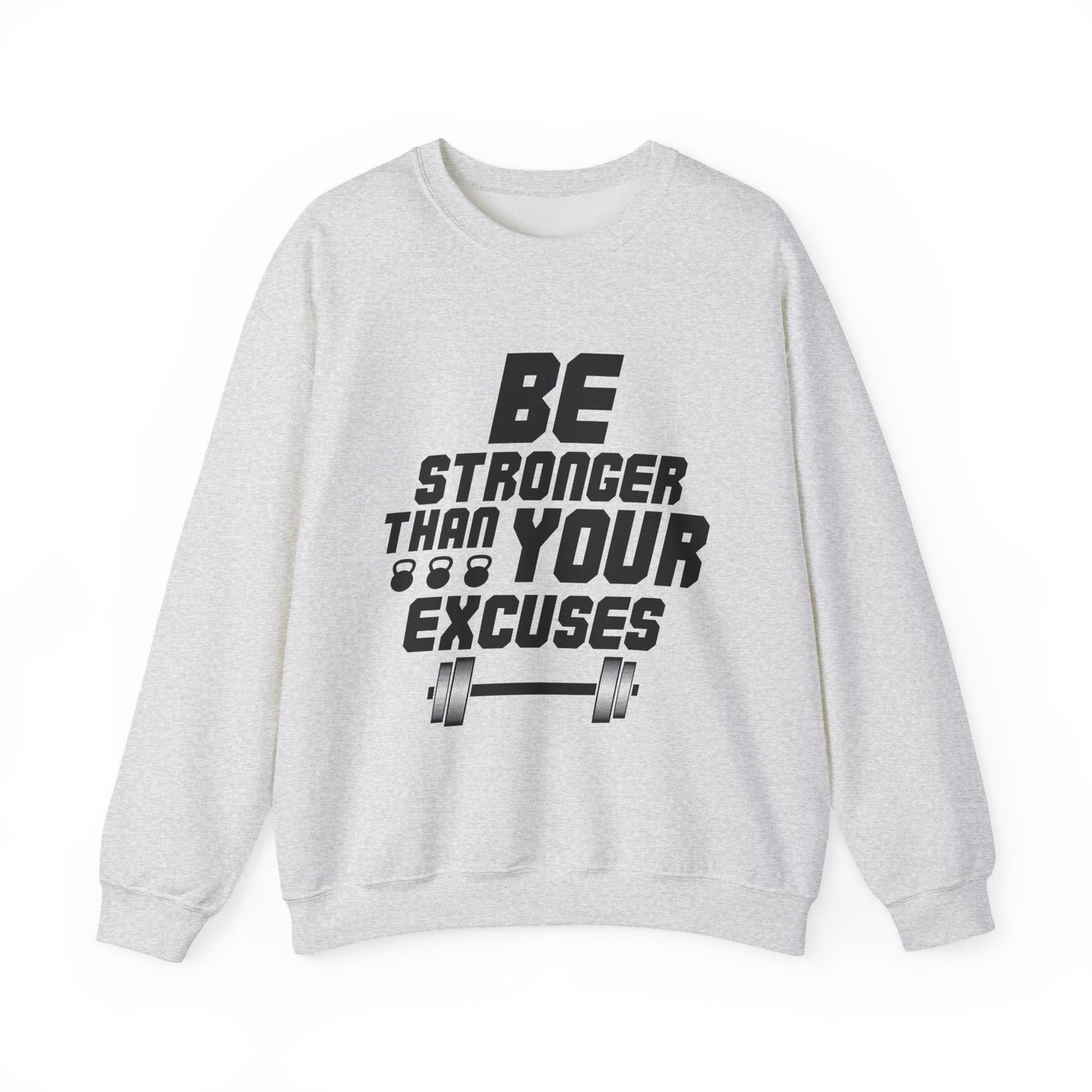 Be Stronger Than Your Excuses Gym Crewneck Sweatshirt