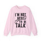 I'M Not Here To Talk Gym Crewneck Sweatshirt