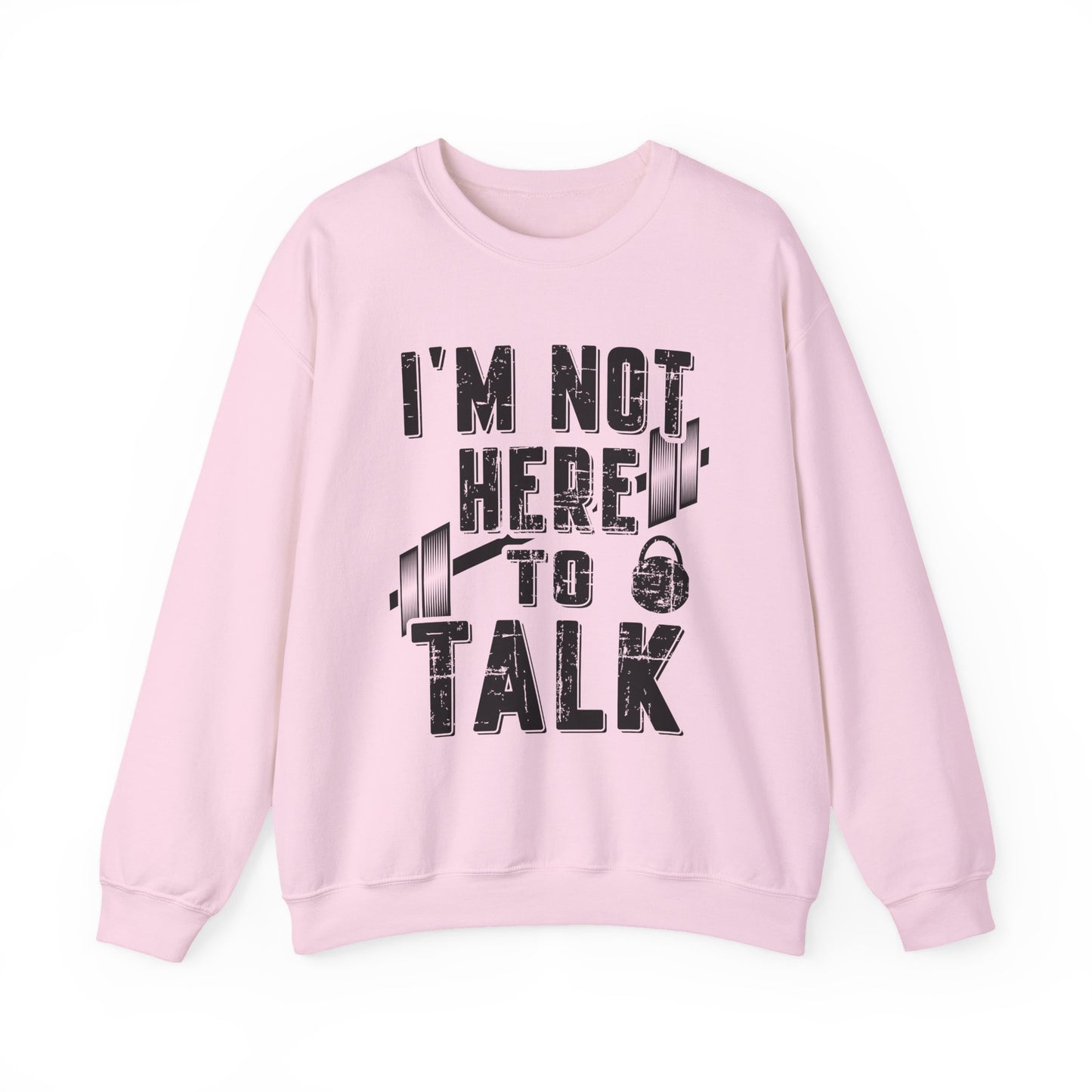 I'M Not Here To Talk Gym Crewneck Sweatshirt