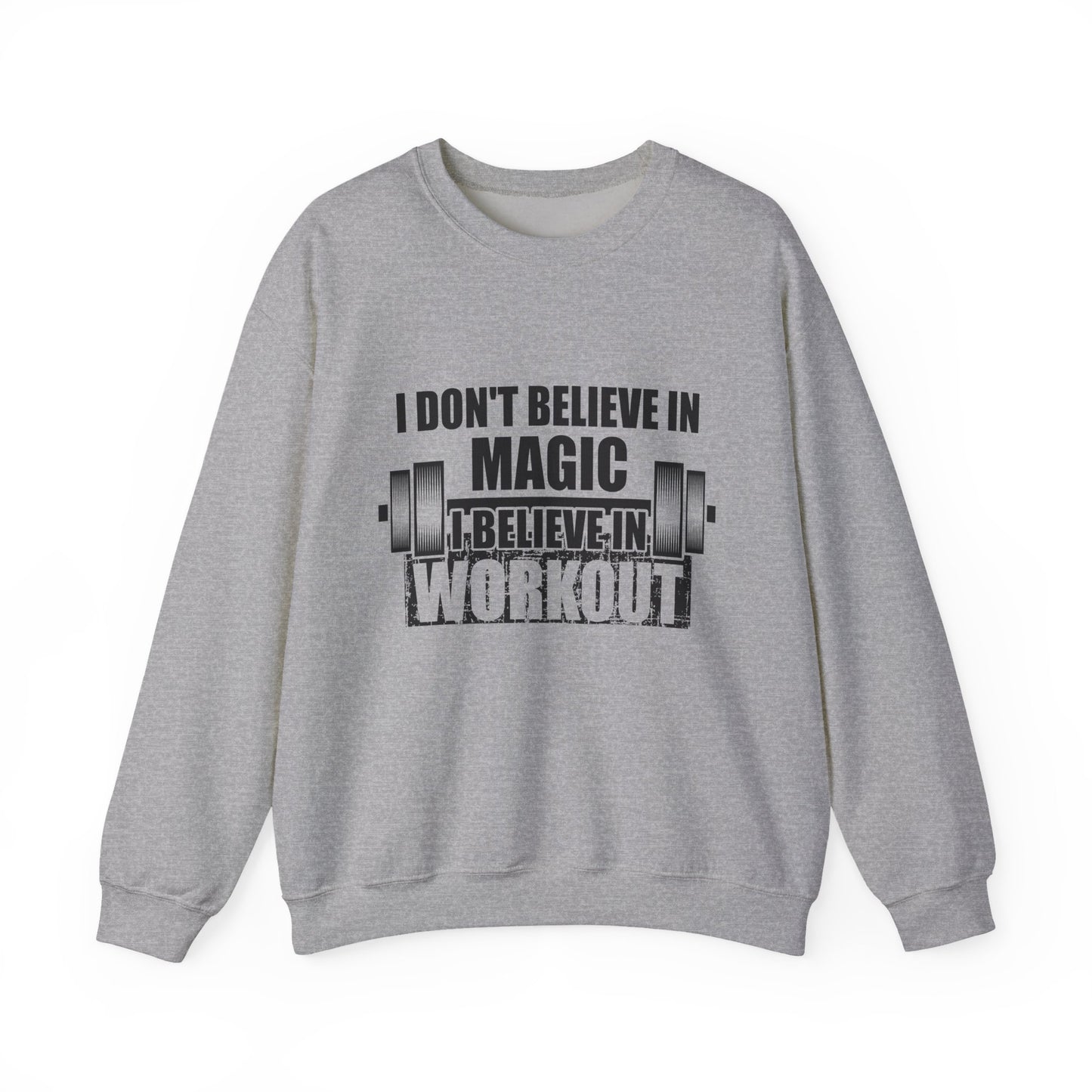 I Don't Believe In Magic Believe In Workout Gym Crewneck Sweatshirt