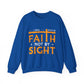 I Will Walk By Faith Not By Sight Faith Crewneck Sweatshirt