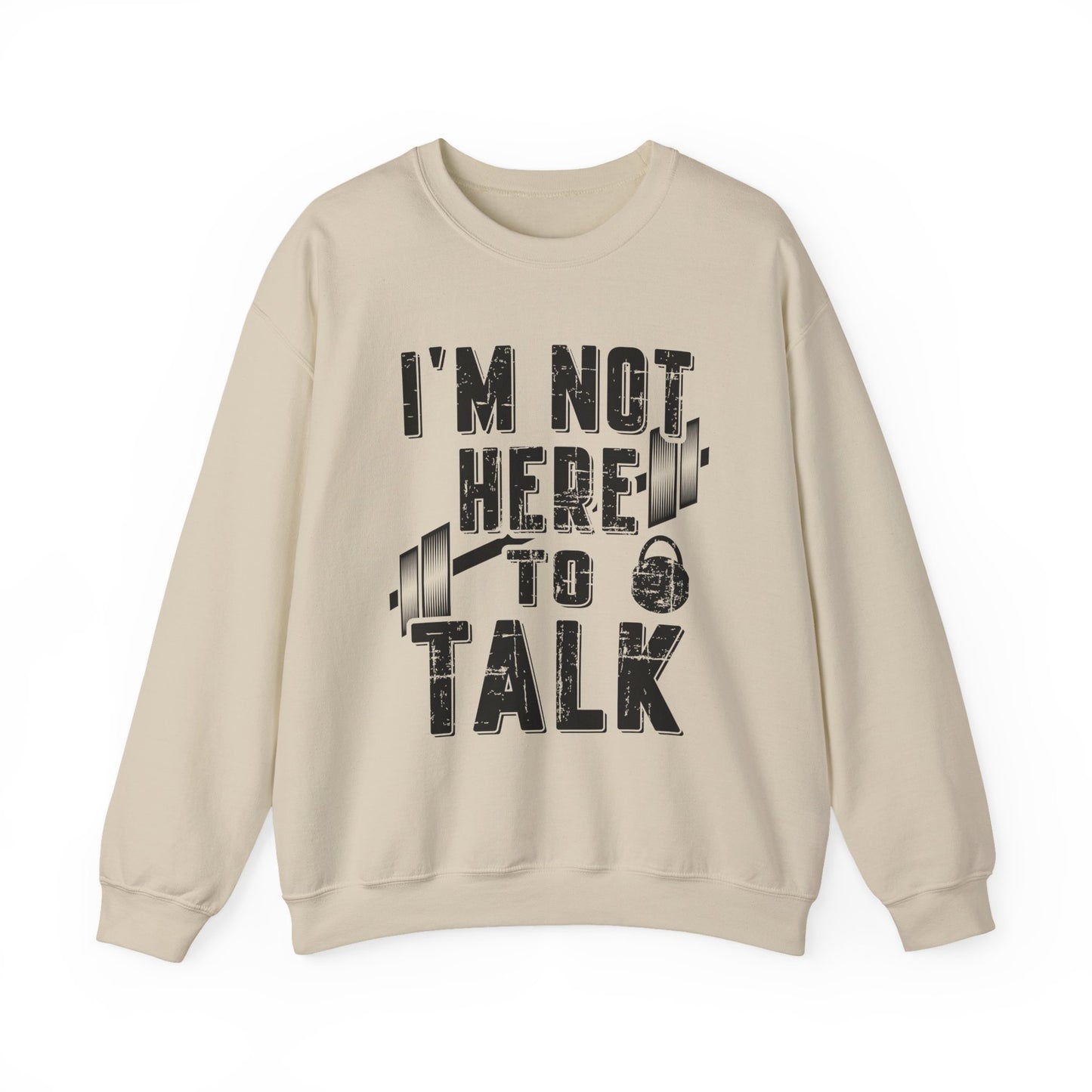 I'M Not Here To Talk Gym Crewneck Sweatshirt